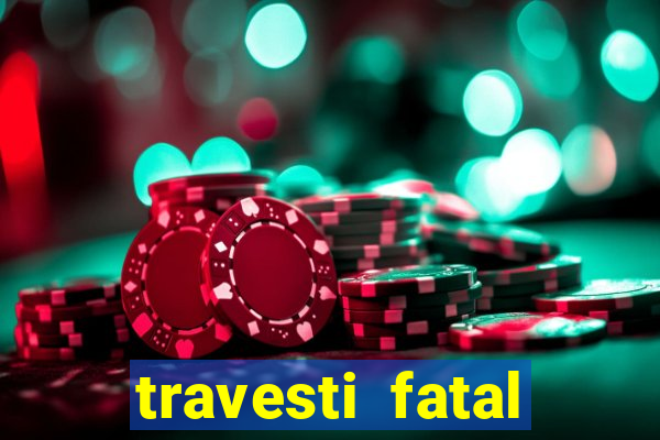 travesti fatal porto alegre